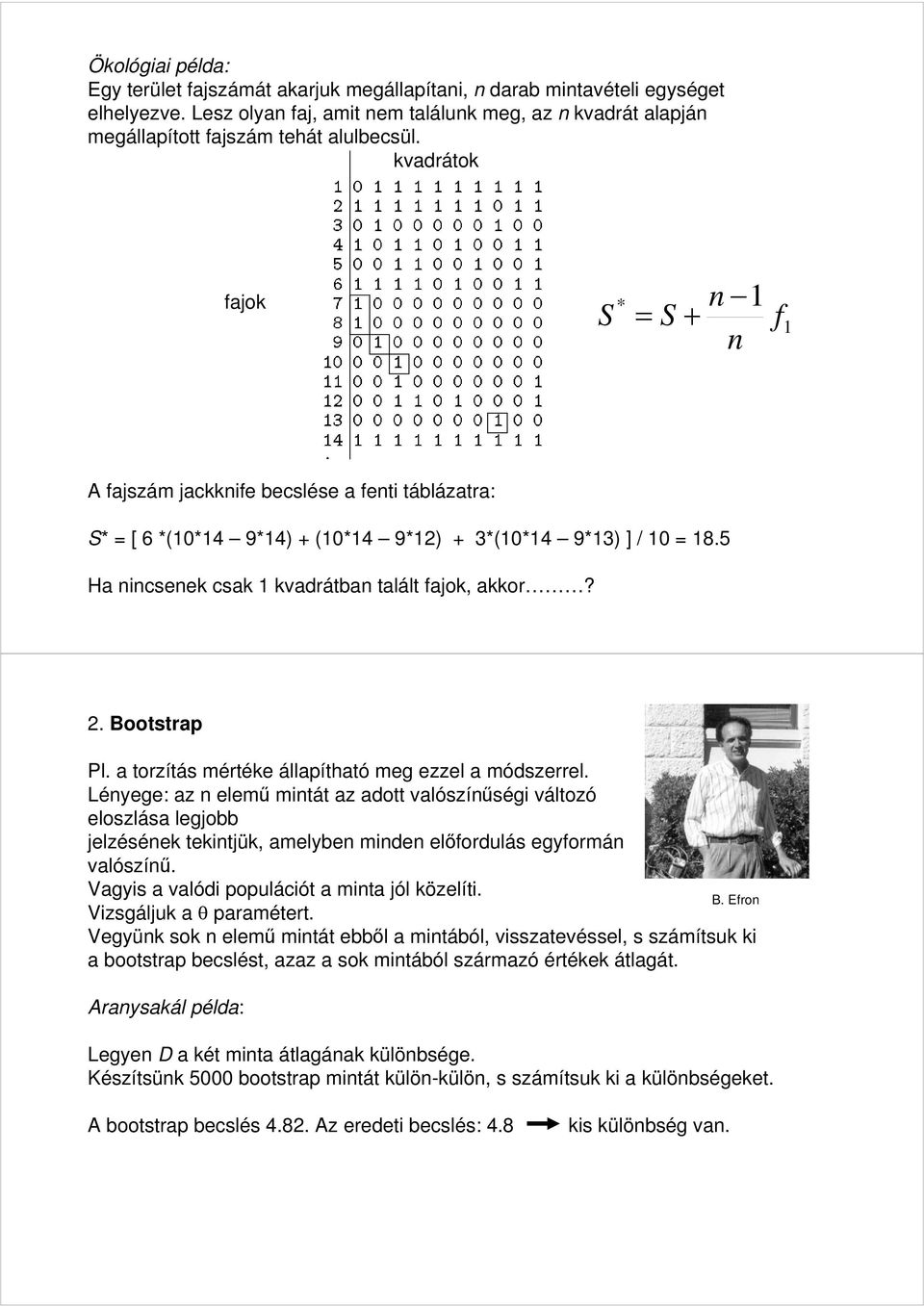 kvadrátok fajok * n S = S + f n A fajszám jackknife becslése a fenti táblázatra: S* = [ 6 *(0*4 9*4) + (0*4 9*2) + 3*(0*4 9*3) ] / 0 = 8.5 Ha nincsenek csak kvadrátban talált fajok, akkor? 2.