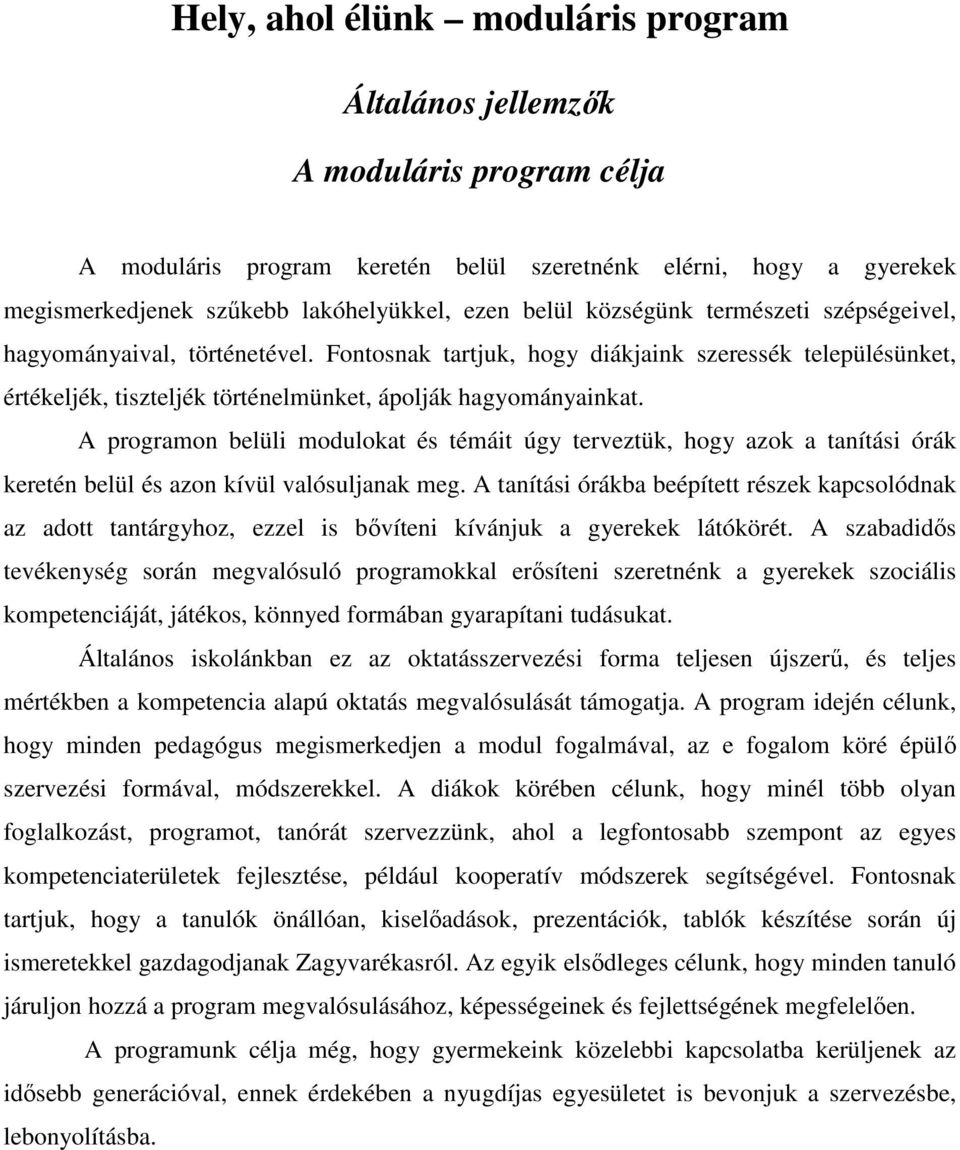 A programon belüli modulokat és témáit úgy terveztük, hogy azok a tanítási órák keretén belül és azon kívül valósuljanak meg.