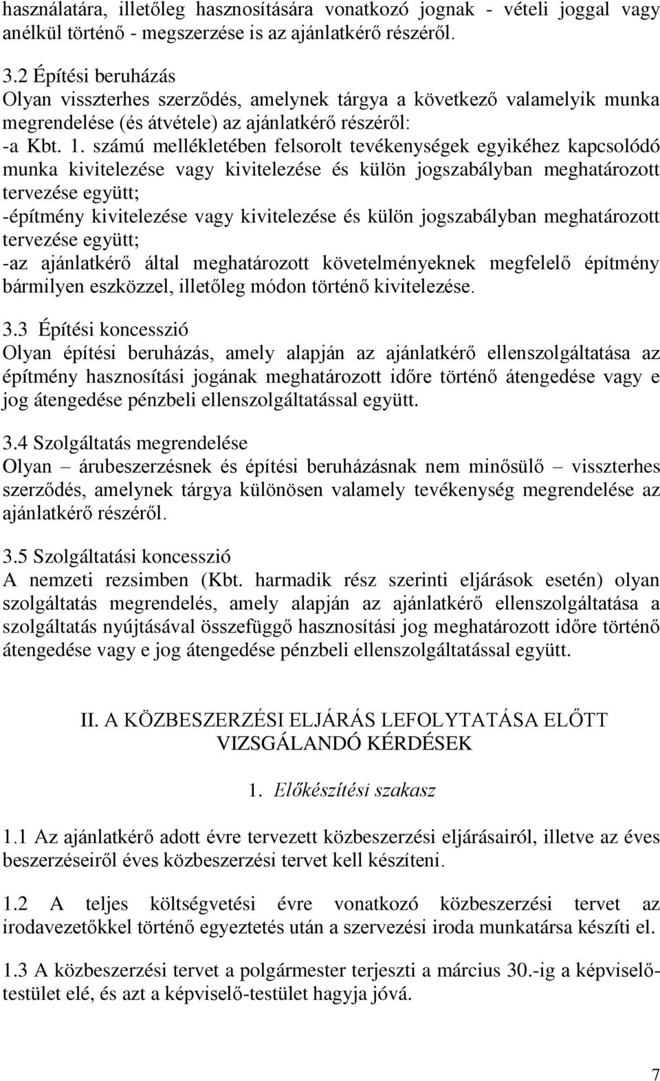 számú mellékletében felsorolt tevékenységek egyikéhez kapcsolódó munka kivitelezése vagy kivitelezése és külön jogszabályban meghatározott tervezése együtt; -építmény kivitelezése vagy kivitelezése