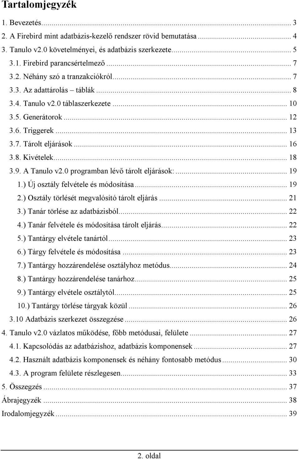 Debreceni Egyetem Informatikai Kar TANULÓI NYILVÁNTARTÓ SZOFTVER FIREBIRD  ADATBÁZIS ALKALMAZÁSÁVAL - PDF Ingyenes letöltés