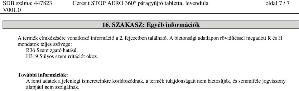 A biztonsági adatlapon rövidítéssel megadott R és H mondatok teljes szövege: R36 Szemizgató hatású.