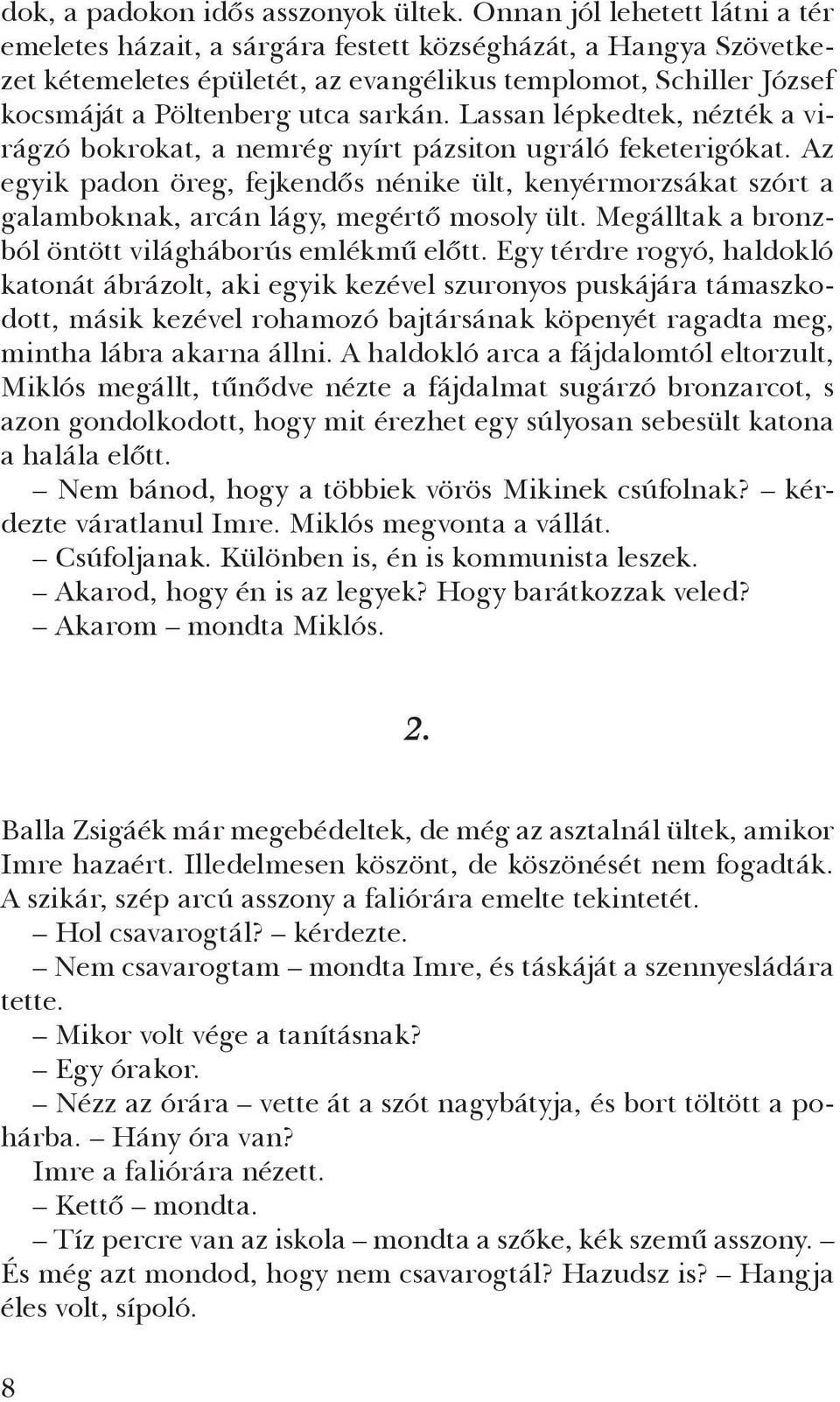 Lassan lépkedtek, nézték a virágzó bokrokat, a nemrég nyírt pázsiton ugráló feketerigókat.