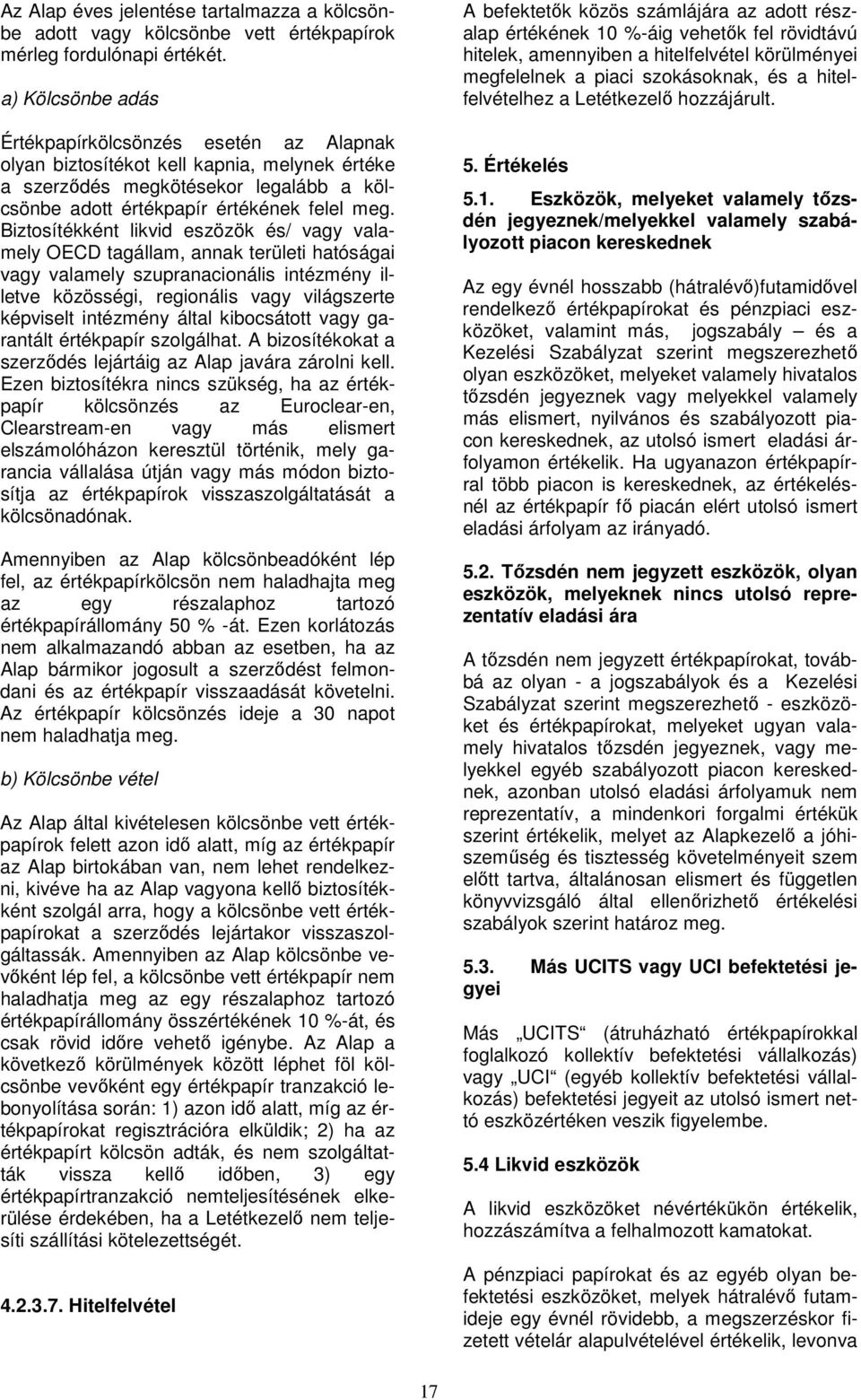 Biztosítékként likvid eszözök és/ vagy valamely OECD tagállam, annak területi hatóságai vagy valamely szupranacionális intézmény illetve közösségi, regionális vagy világszerte képviselt intézmény