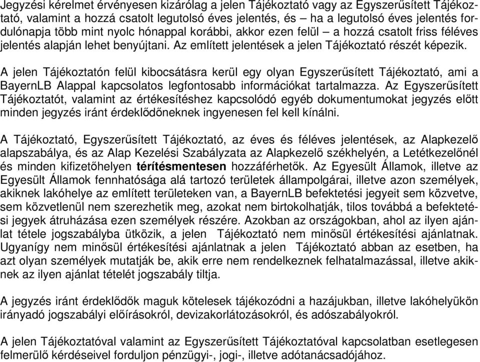 A jelen Tájékoztatón felül kibocsátásra kerül egy olyan Egyszerősített Tájékoztató, ami a BayernLB Alappal kapcsolatos legfontosabb információkat tartalmazza.