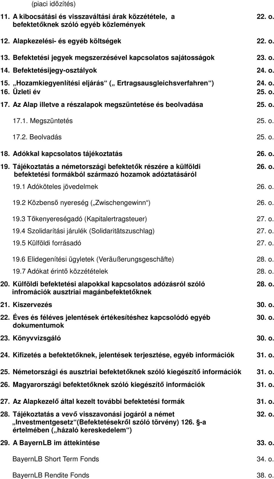 Az Alap illetve a részalapok megszüntetése és beolvadása 25. o. 17.1. Megszüntetés 25. o. 17.2. Beolvadás 25. o. 18. Adókkal kapcsolatos tájékoztatás 26. o. 19.