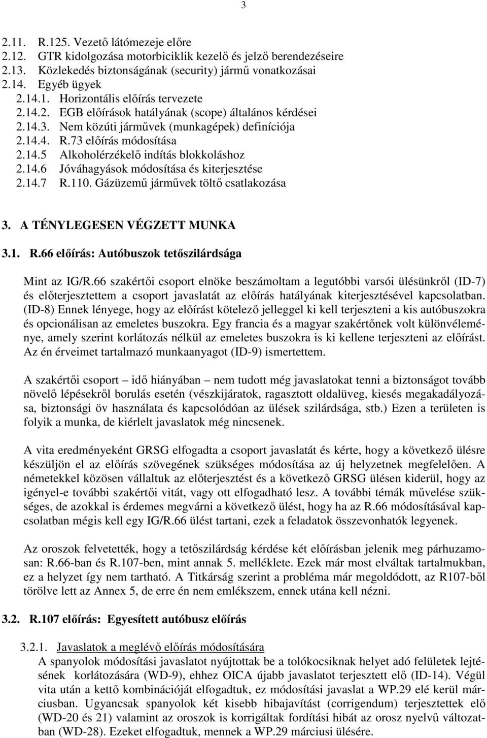 14.7 R.110. Gázüzemő jármővek töltı csatlakozása 3. A TÉNYLEGESEN VÉGZETT MUNKA 3.1. R.66 elıírás: Autóbuszok tetıszilárdsága Mint az IG/R.