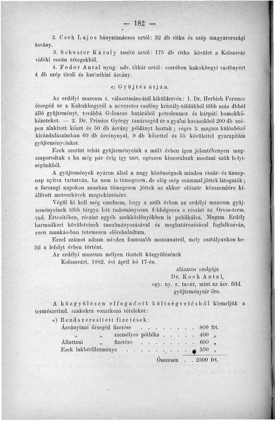 Herbich Ferencz őrseged úr a Kakukhegyről a nevezetes vasfény kristály-táblákból több száz dbból álló gyűjteményt, továbbá Gelencze határából petróleumot és kárpáti homokkőkőzeteket. 2. Dr.