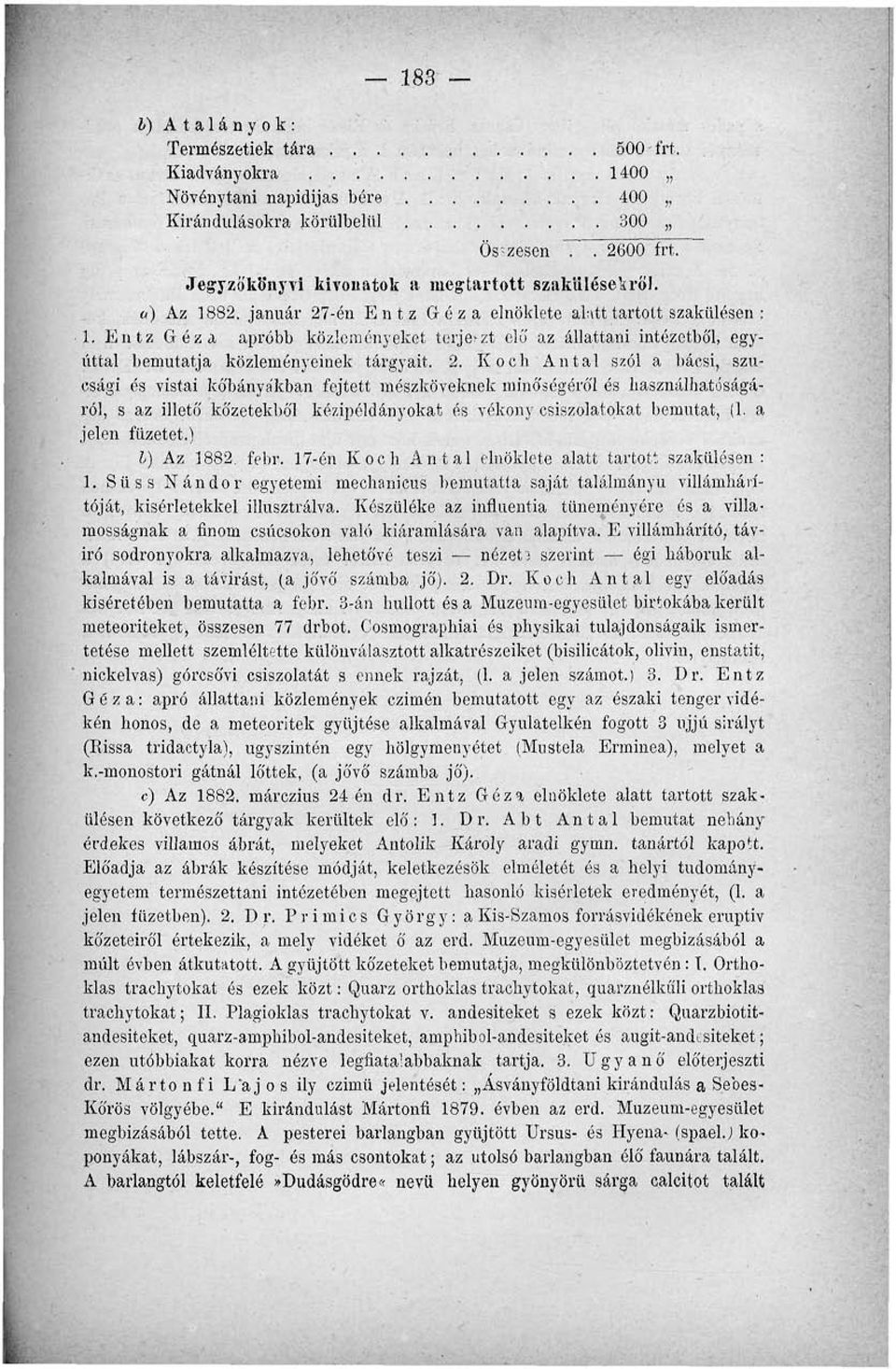 -én Entz Géza elnöklete alatt tartott szakülésen : 1. Entz Géza apróbb közleményeket ten^zt elő az állattani intézetből, egyúttal bemutatja közleményeinek tárgyait. 2.