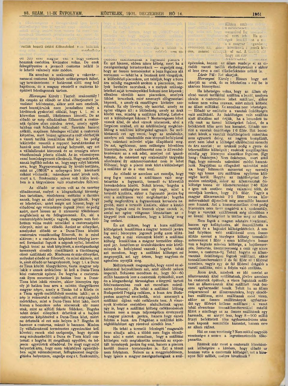 áldozatokat sem hálálták meg soha. Azon szempont előtt meghajlok^ amelyet Forster igazgató ur emiitett, hogy t. i. ott 300 ezer magyar van s hogy ezeknek hozzánk csatolása kívánatos volna.