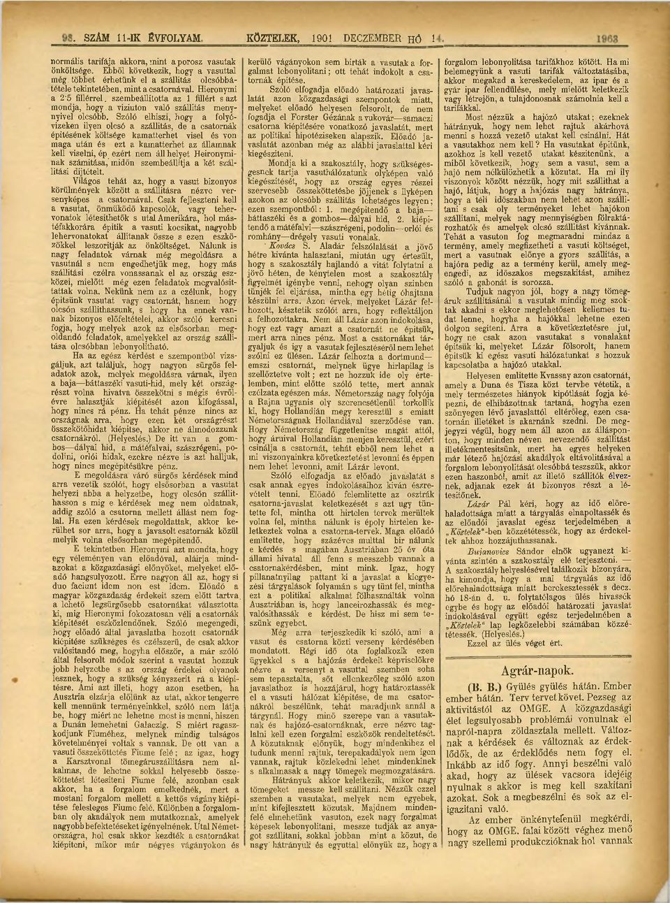Szóló elhiszi, hogy a folyóvizeken ilyen olcsó a szállítás, de a csatornák építésének költsége kamatterhet visel és von maga után és ezt a kamatterhet az államnak kell viselni, ép ezért nem áll