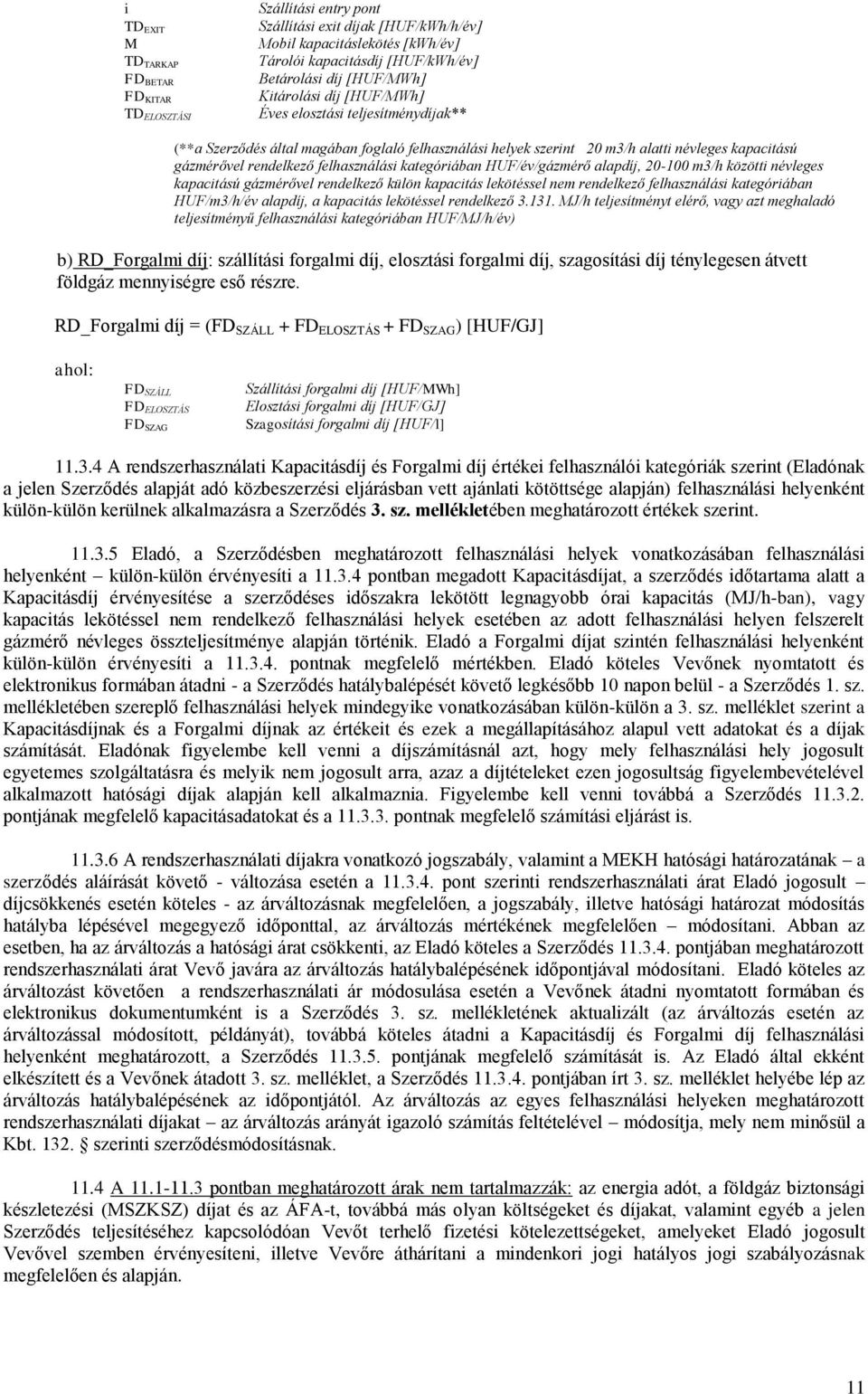 felhasználási kategóriában HUF/év/gázmérő alapdíj, 20-100 m3/h közötti névleges kapacitású gázmérővel rendelkező külön kapacitás lekötéssel nem rendelkező felhasználási kategóriában HUF/m3/h/év