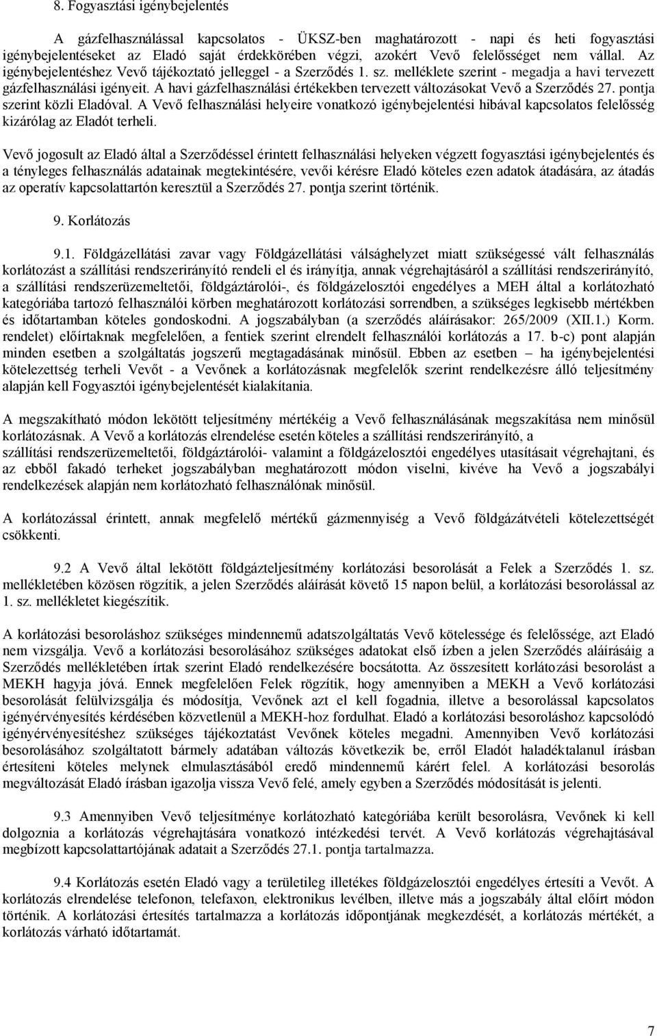 A havi gázfelhasználási értékekben tervezett változásokat Vevő a Szerződés 27. pontja szerint közli Eladóval.