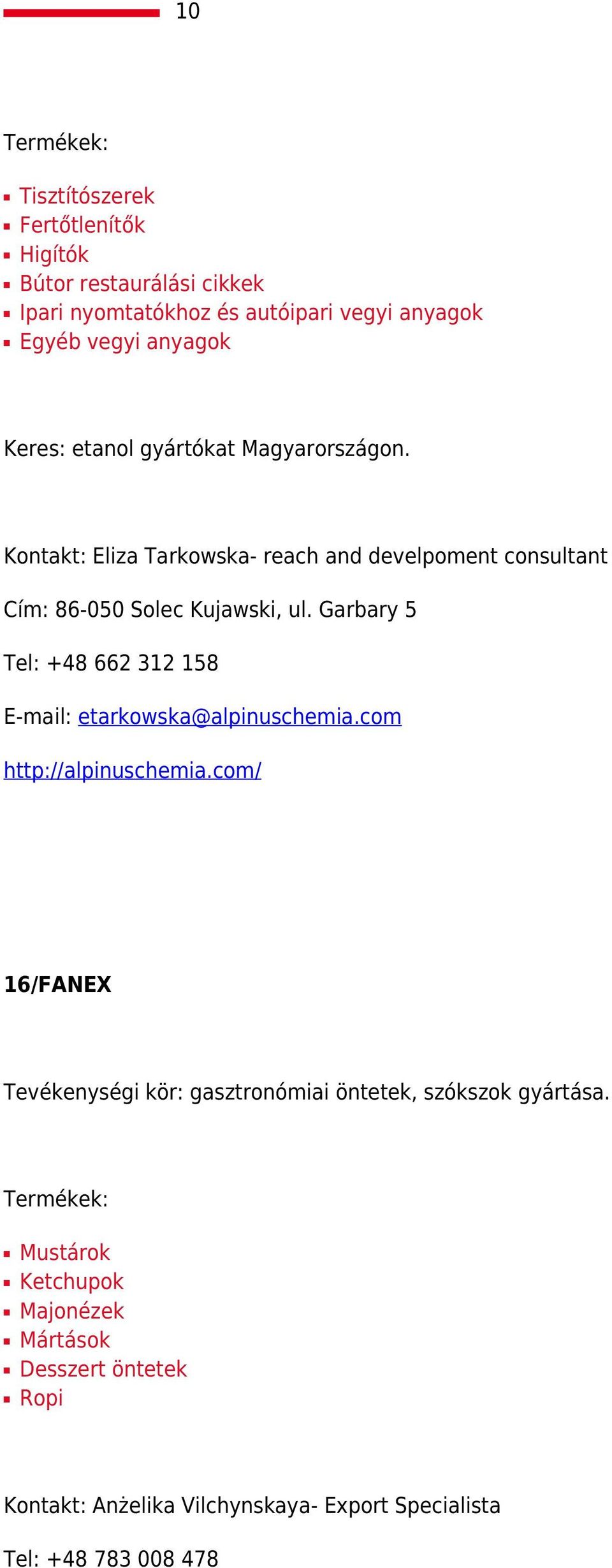 Garbary 5 Tel: +48 662 312 158 E-mail: etarkowska@alpinuschemia.com http://alpinuschemia.