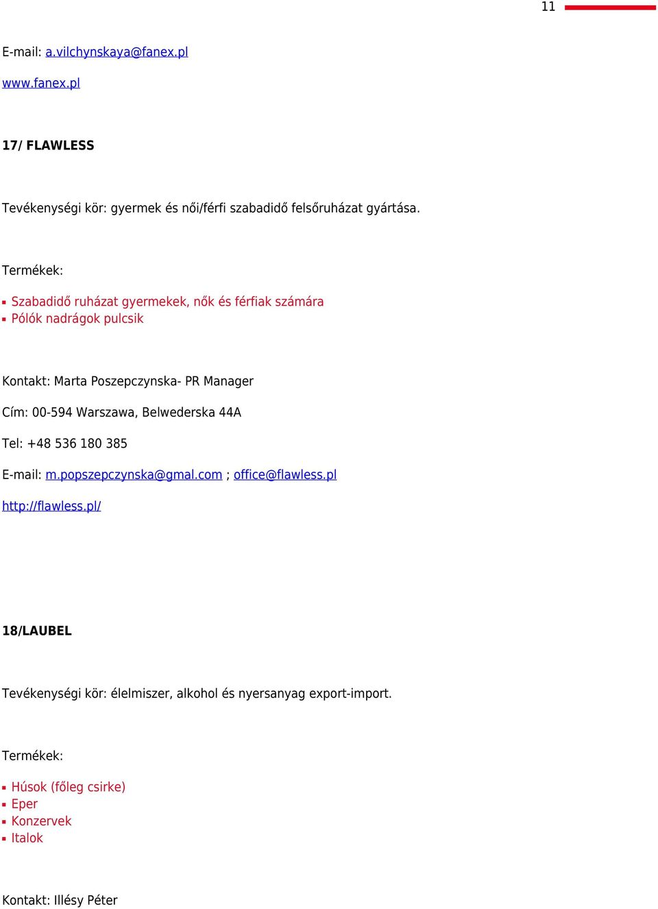 Warszawa, Belwederska 44A Tel: +48 536 180 385 E-mail: m.popszepczynska@gmal.com ; office@flawless.pl http://flawless.