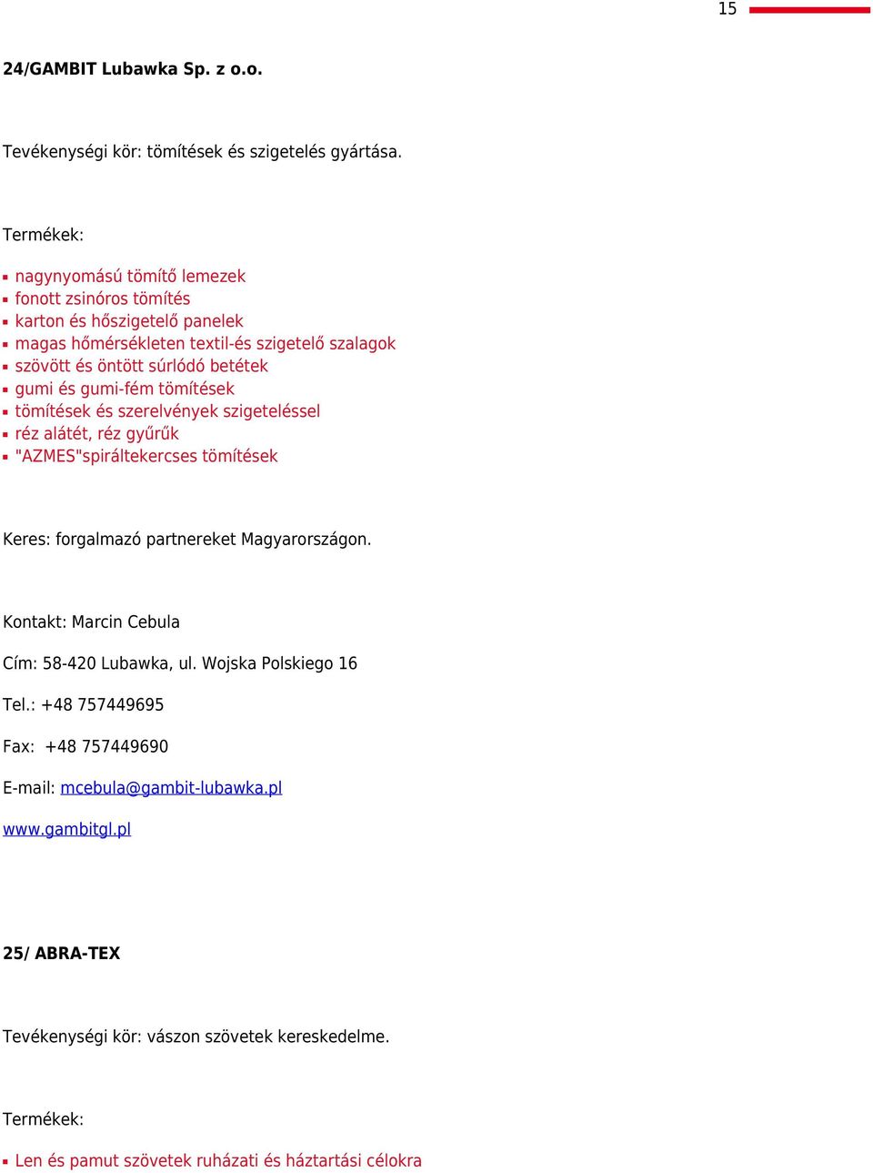 gumi-fém tömítések tömítések és szerelvények szigeteléssel réz alátét, réz gyűrűk "AZMES"spiráltekercses tömítések Keres: forgalmazó partnereket Magyarországon.