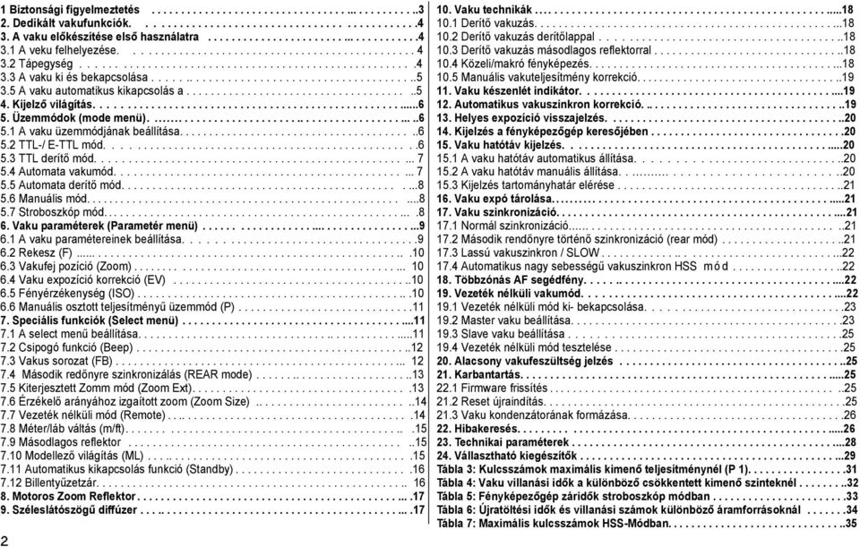 5 A vaku automatikus kikapcsolás a......................................5 4. Kijelző világítás....................................................6 5. Üzemmódok (mode menü)..............................................6 5.1 A vaku üzemmódjának beállítása.