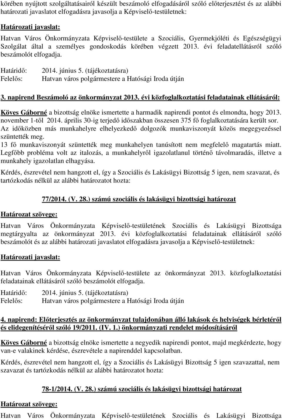 június 5. (tájékoztatásra) Hatvan város polgármestere a Hatósági Iroda útján 3. napirend Beszámoló az önkormányzat 2013.