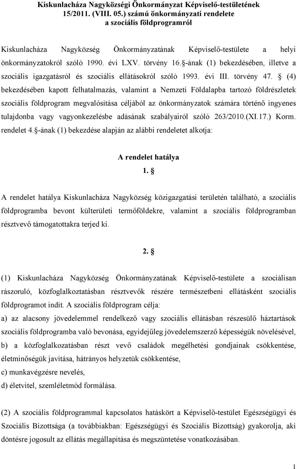 -ának (1) bekezdésében, illetve a szociális igazgatásról és szociális ellátásokról szóló 1993. évi III. törvény 47.