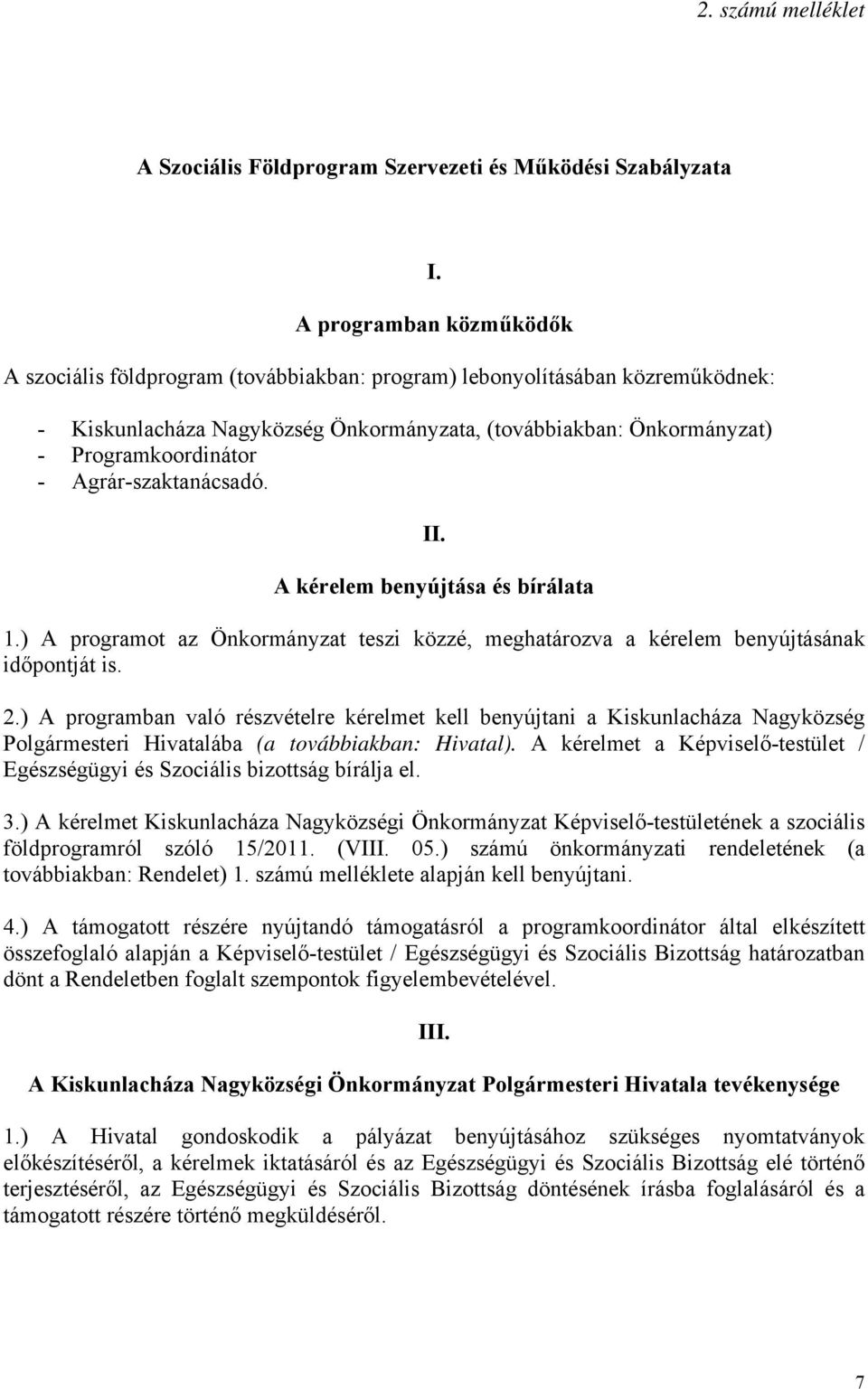 Agrár-szaktanácsadó. II. A kérelem benyújtása és bírálata 1.) A programot az Önkormányzat teszi közzé, meghatározva a kérelem benyújtásának időpontját is. 2.