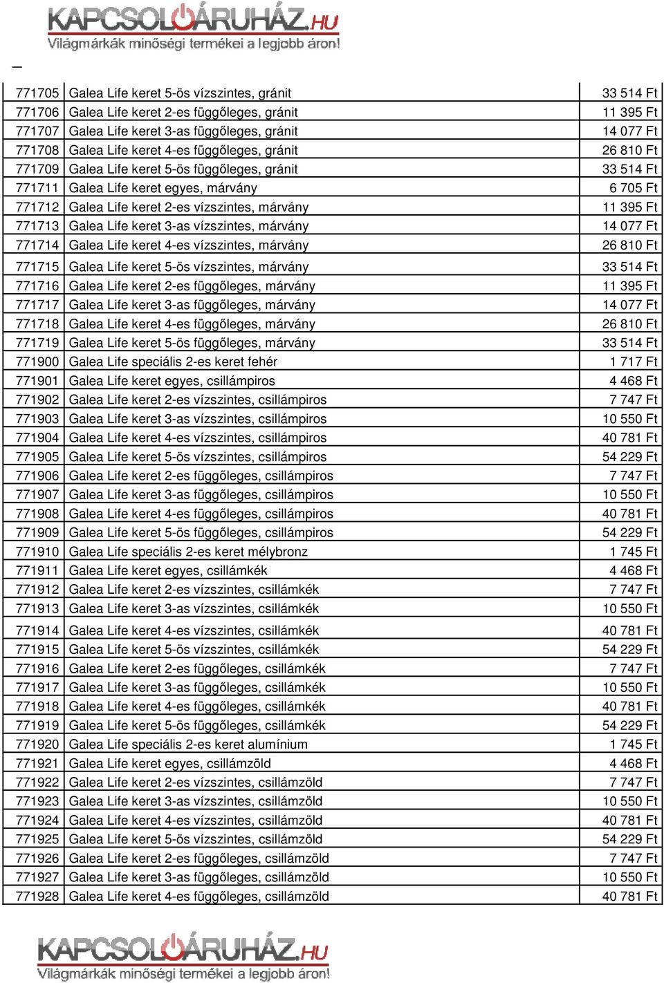 keret 4-es vízszintes, márvány 771715 Galea Life keret 5-ös vízszintes, márvány 771716 Galea Life keret 2-es függőleges, márvány 771717 Galea Life keret 3-as függőleges, márvány 771718 Galea Life