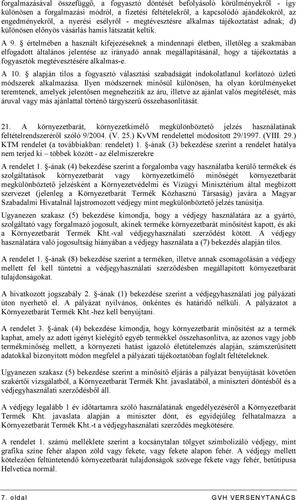 értelmében a használt kifejezéseknek a mindennapi életben, illetıleg a szakmában elfogadott általános jelentése az irányadó annak megállapításánál, hogy a tájékoztatás a fogyasztók megtévesztésére