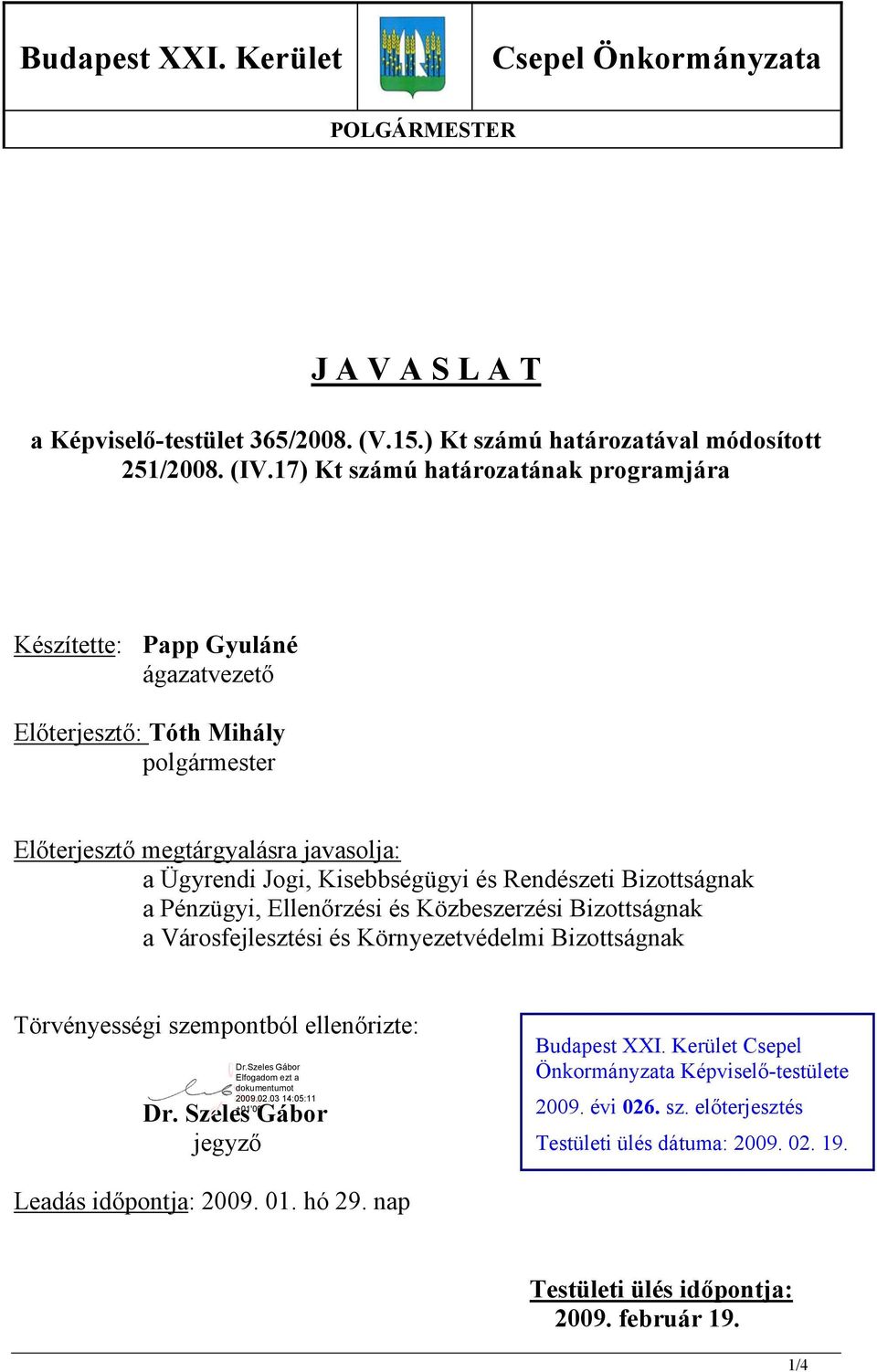Rendészeti Bizottságnak a Pénzügyi, Ellenőrzési és Közbeszerzési Bizottságnak a Városfejlesztési és Környezetvédelmi Bizottságnak Törvényességi szempontból ellenőrizte: Dr.