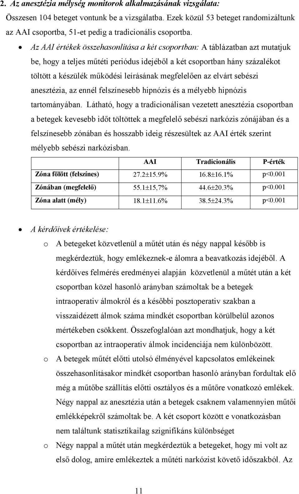 Az AAI értékek összehasonlítása a két csoportban: A táblázatban azt mutatjuk be, hogy a teljes műtéti periódus idejéből a két csoportban hány százalékot töltött a készülék működési leírásának