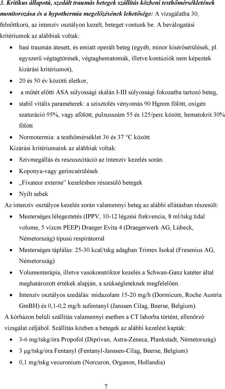 egyszerű végtagtörések, végtaghematomák, illetve kontúziók nem képeztek kizárási kritériumot), 20 és 50 év közötti életkor, a műtét előtti ASA súlyossági skálán I-III súlyossági fokozatba tartozó