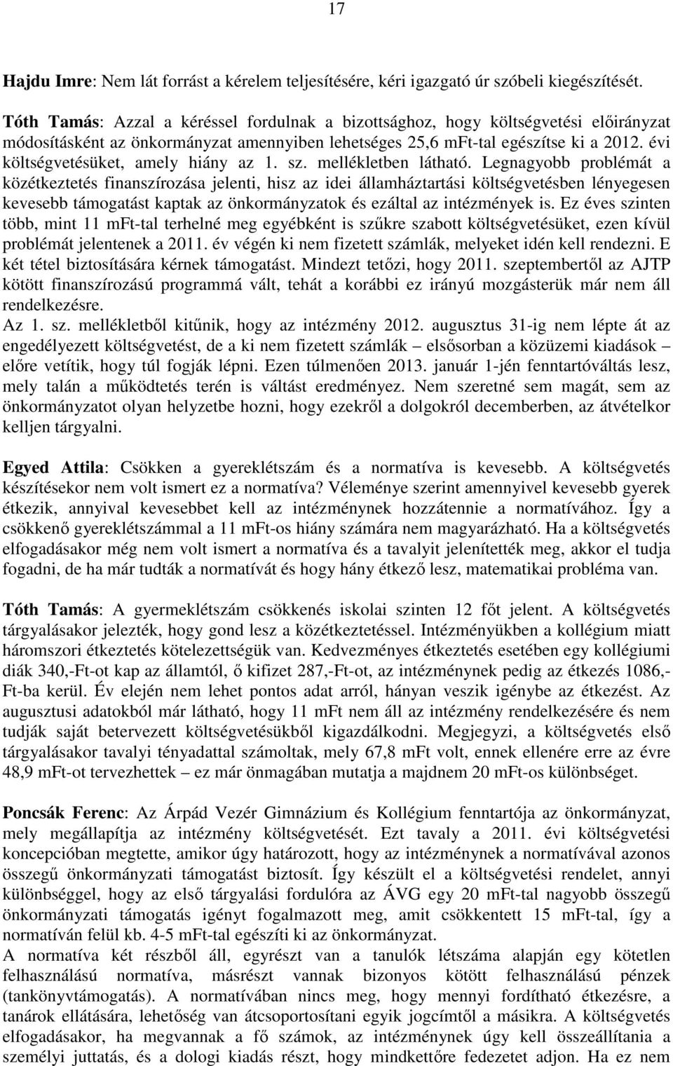 évi költségvetésüket, amely hiány az 1. sz. mellékletben látható.