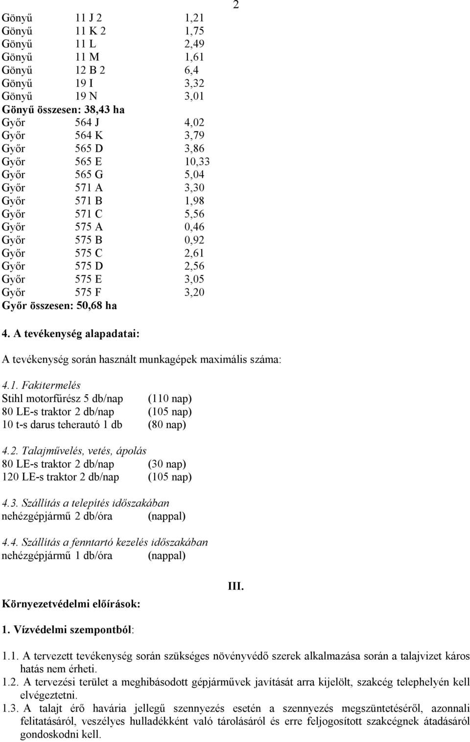 A tevékenység alapadatai: A tevékenység során használt munkagépek maximális száma: 4.1.