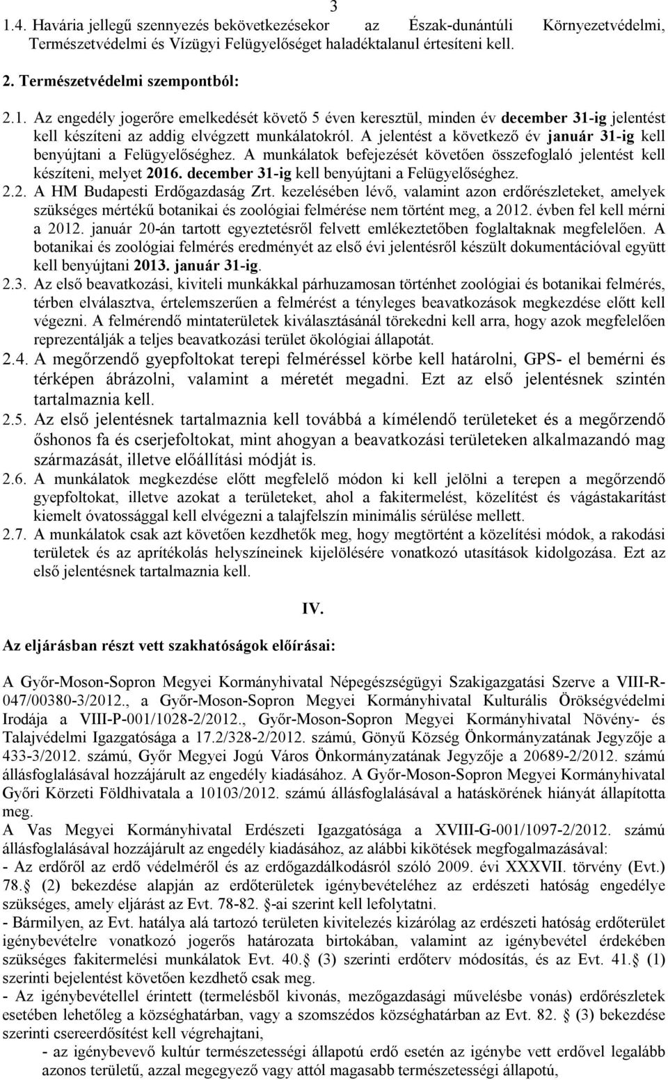 december 31-ig kell benyújtani a Felügyelőséghez. 2.2. A HM Budapesti Erdőgazdaság Zrt.