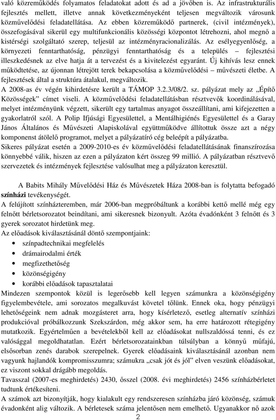 intézményracionalizálás. Az esélyegyenlıség, a környezeti fenntarthatóság, pénzügyi fenntarthatóság és a település fejlesztési illeszkedésnek az elve hatja át a tervezést és a kivitelezést egyaránt.