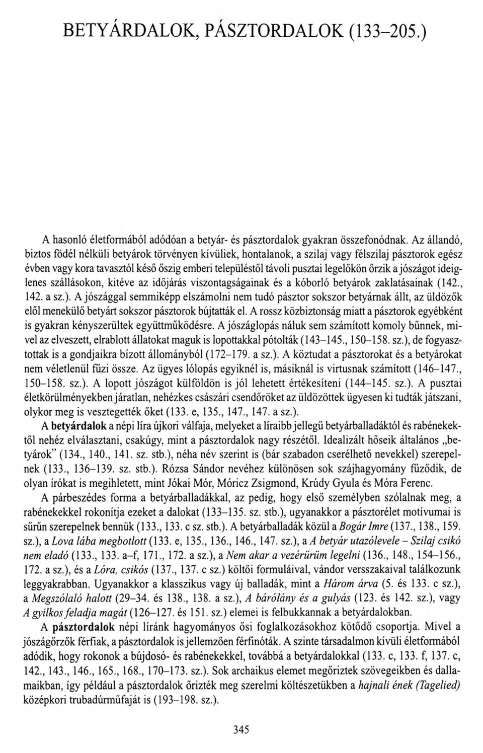 őrzik a jószágot ideiglenes szállásokon, kitéve az időjárás viszontagságainak és a kóborló betyárok zaklatásainak (142., 142. a sz.).