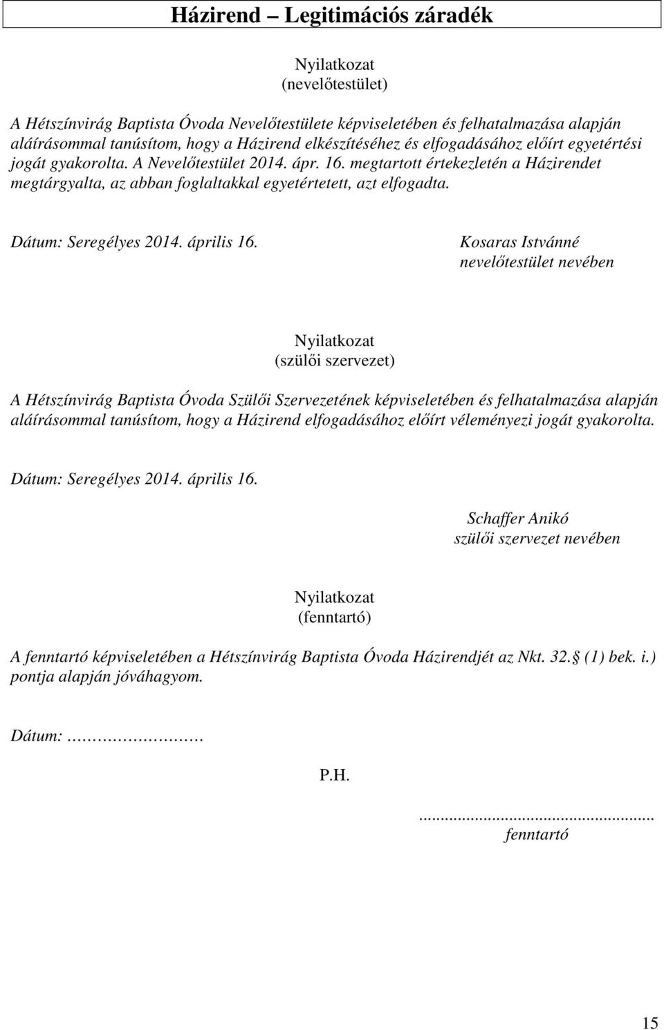 megtartott értekezletén a Házirendet megtárgyalta, az abban foglaltakkal egyetértetett, azt elfogadta. Dátum: Seregélyes 2014. április 16.