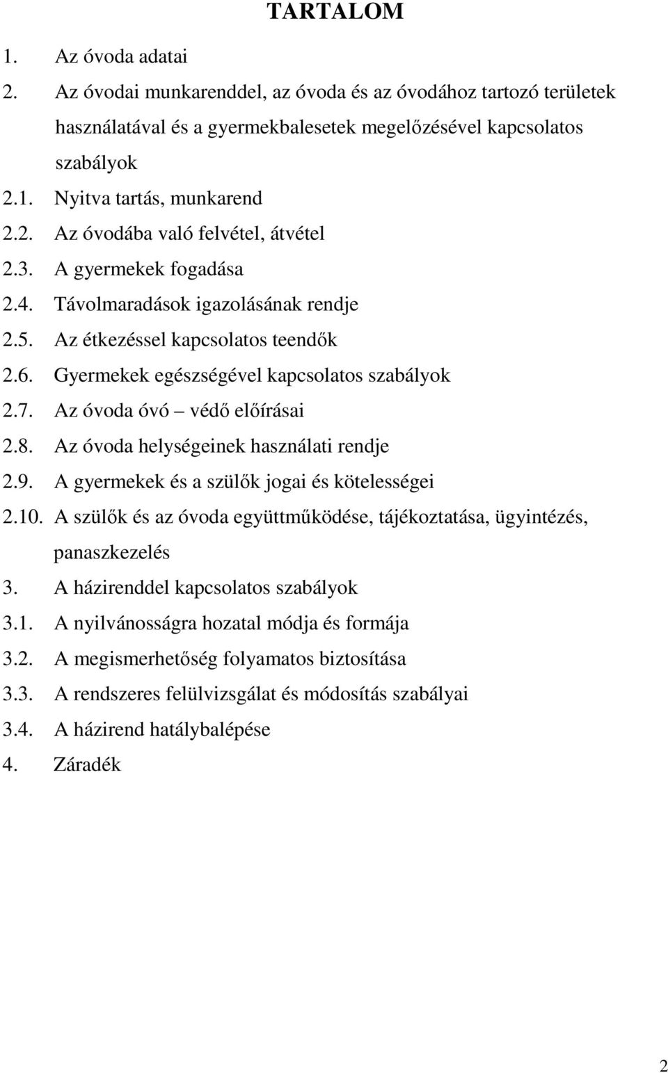 Az óvoda óvó védő előírásai 2.8. Az óvoda helységeinek használati rendje 2.9. A gyermekek és a szülők jogai és kötelességei 2.10.