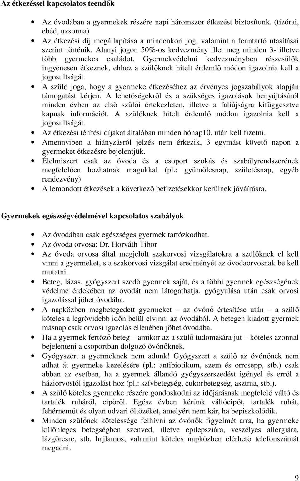 Alanyi jogon 50%-os kedvezmény illet meg minden 3- illetve több gyermekes családot.