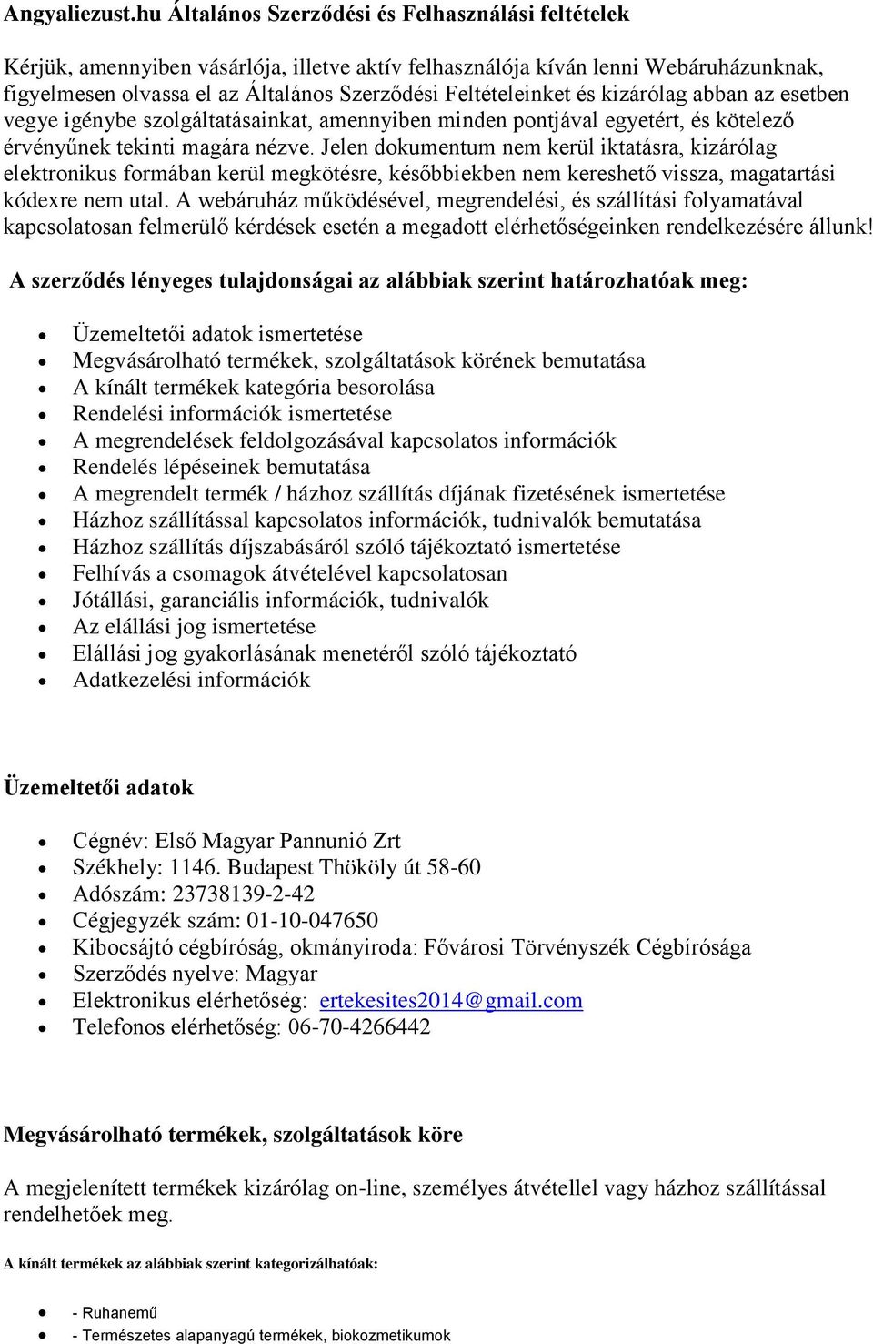 Feltételeinket és kizárólag abban az esetben vegye igénybe szolgáltatásainkat, amennyiben minden pontjával egyetért, és kötelező érvényűnek tekinti magára nézve.