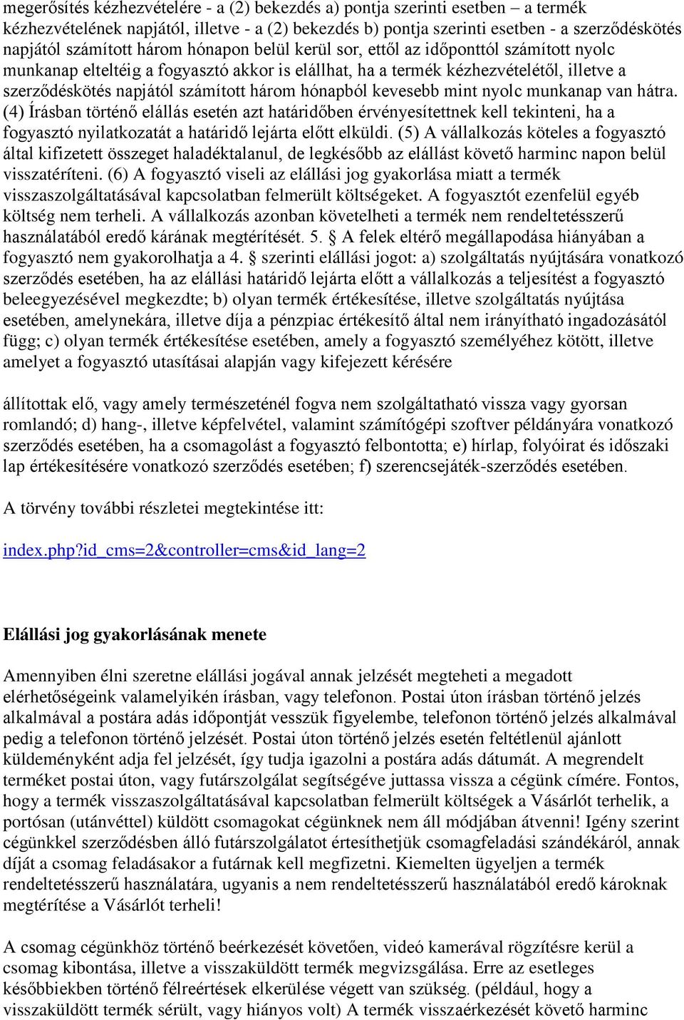 hónapból kevesebb mint nyolc munkanap van hátra. (4) Írásban történő elállás esetén azt határidőben érvényesítettnek kell tekinteni, ha a fogyasztó nyilatkozatát a határidő lejárta előtt elküldi.