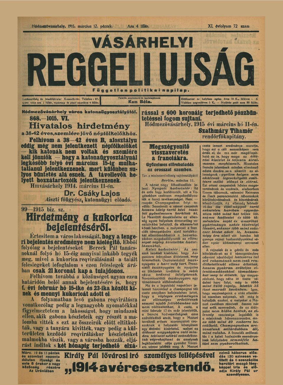 Előfizeti ár helyben egz évre 10 I C, félévre - ic Vidékre negyedévre 5 K. - Nyilttér petit sor 80 fillér. rássl s 600 koronáig terjedhető pénzbün tetsel fogom sújtni.