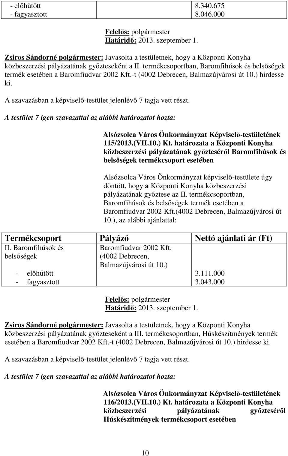 határozata a Központi Konyha közbeszerzési pályázatának győzteséről Baromfihúsok és belsőségek termékcsoport esetében pályázatának győztese az II.