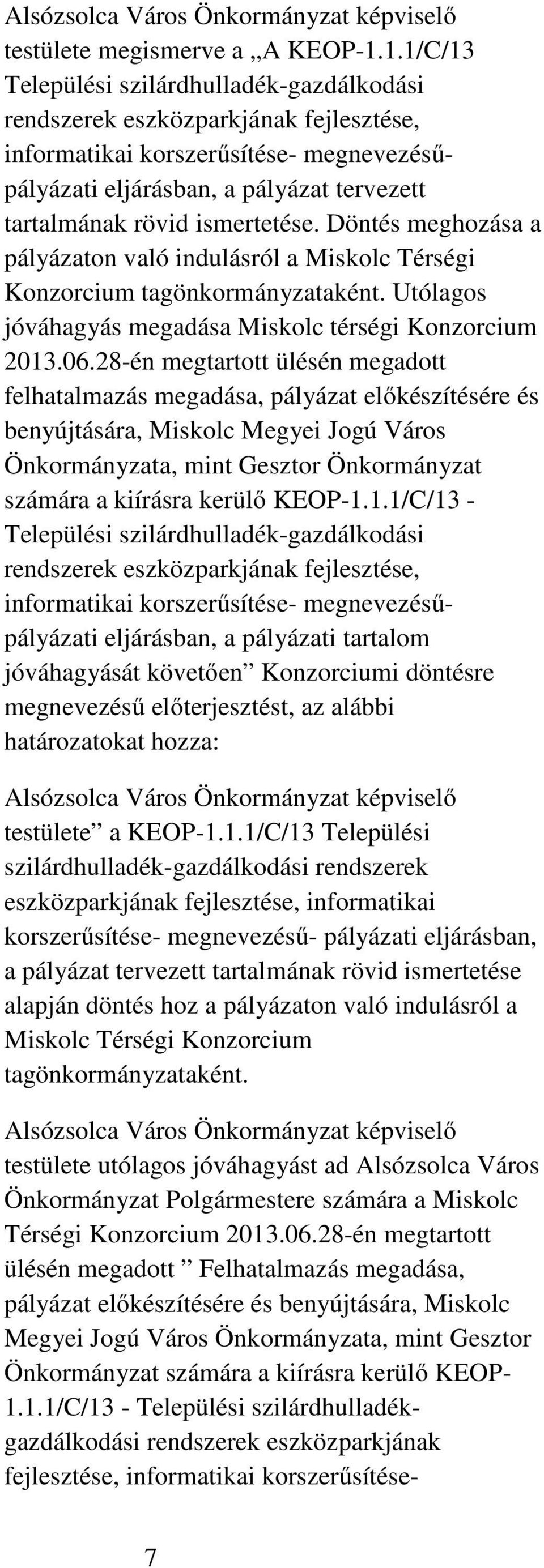 ismertetése. Döntés meghozása a pályázaton való indulásról a Miskolc Térségi Konzorcium tagönkormányzataként. Utólagos jóváhagyás megadása Miskolc térségi Konzorcium 2013.06.