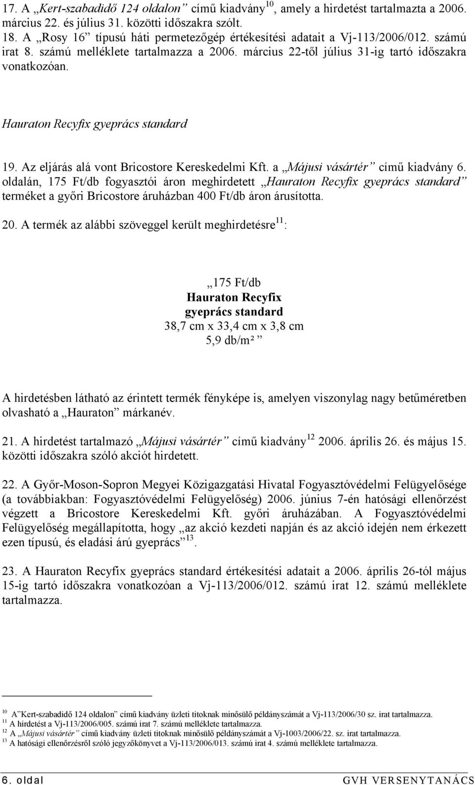 Hauraton Recyfix gyeprács standard 19. Az eljárás alá vont Bricostore Kereskedelmi Kft. a Májusi vásártér című kiadvány 6.