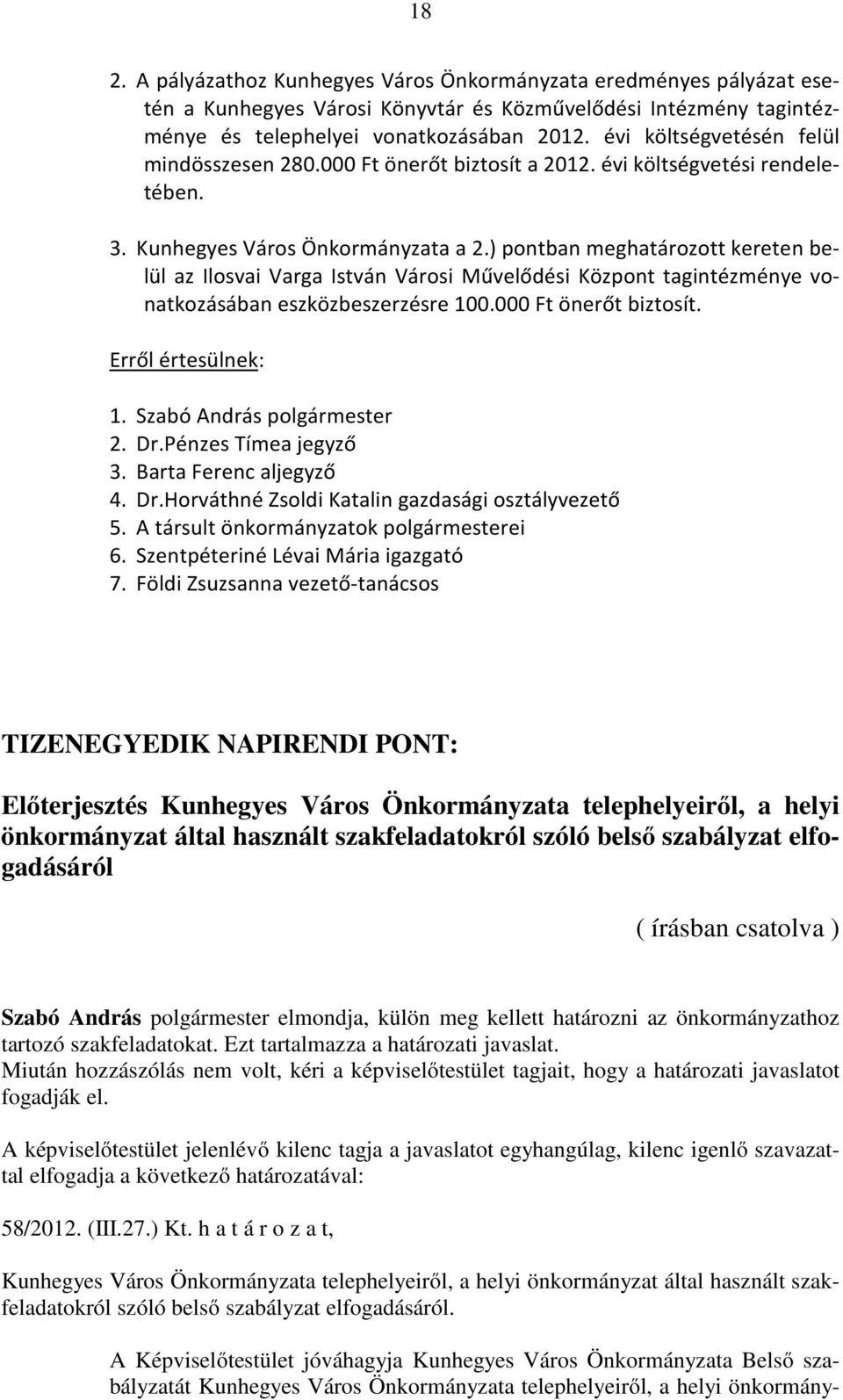 ) pontban meghatározott kereten belül az Ilosvai Varga István Városi Művelődési Központ tagintézménye vonatkozásában eszközbeszerzésre 100.000 Ft önerőt biztosít. 4. Dr.
