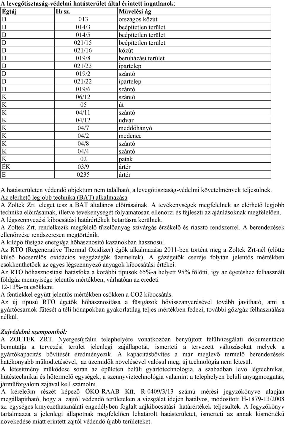 021/22 ipartelep D 019/6 szántó K 06/12 szántó K 05 út K 04/11 szántó K 04/12 udvar K 04/7 meddőhányó K 04/2 medence K 04/8 szántó K 04/4 szántó K 02 patak ÉK 03/9 ártér É 0235 ártér A hatásterületen