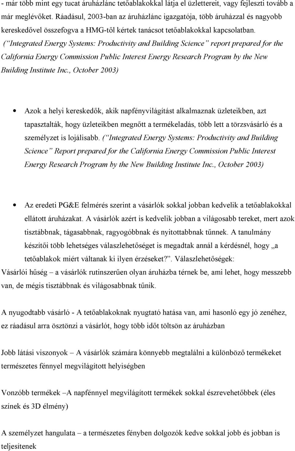 ( Integrated Energy Systems: Productivity and Building Science report prepared for the California Energy Commission Public Interest Energy Research Program by the New Building Institute Inc.