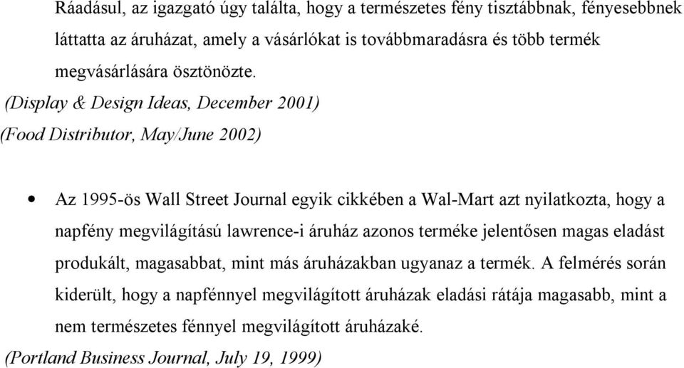 (Display & Design Ideas, December 2001) (Food Distributor, May/June 2002) Az 1995-ös Wall Street Journal egyik cikkében a Wal-Mart azt nyilatkozta, hogy a napfény