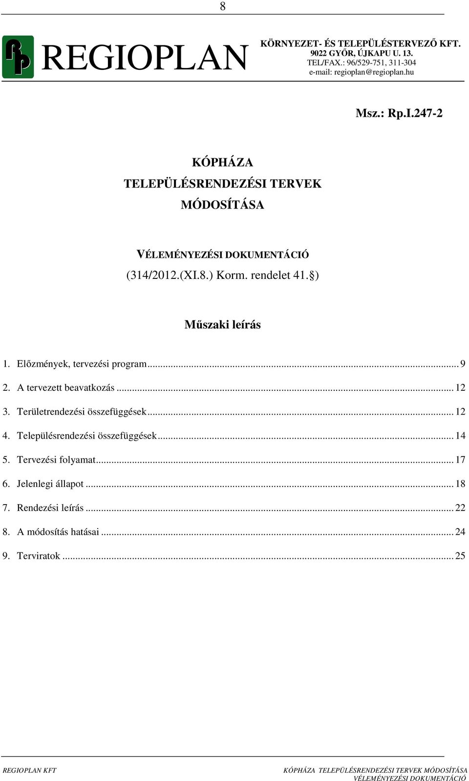 Előzmények, tervezési program... 9 2. A tervezett beavatkozás... 12 3. Területrendezési összefüggések... 12 4.