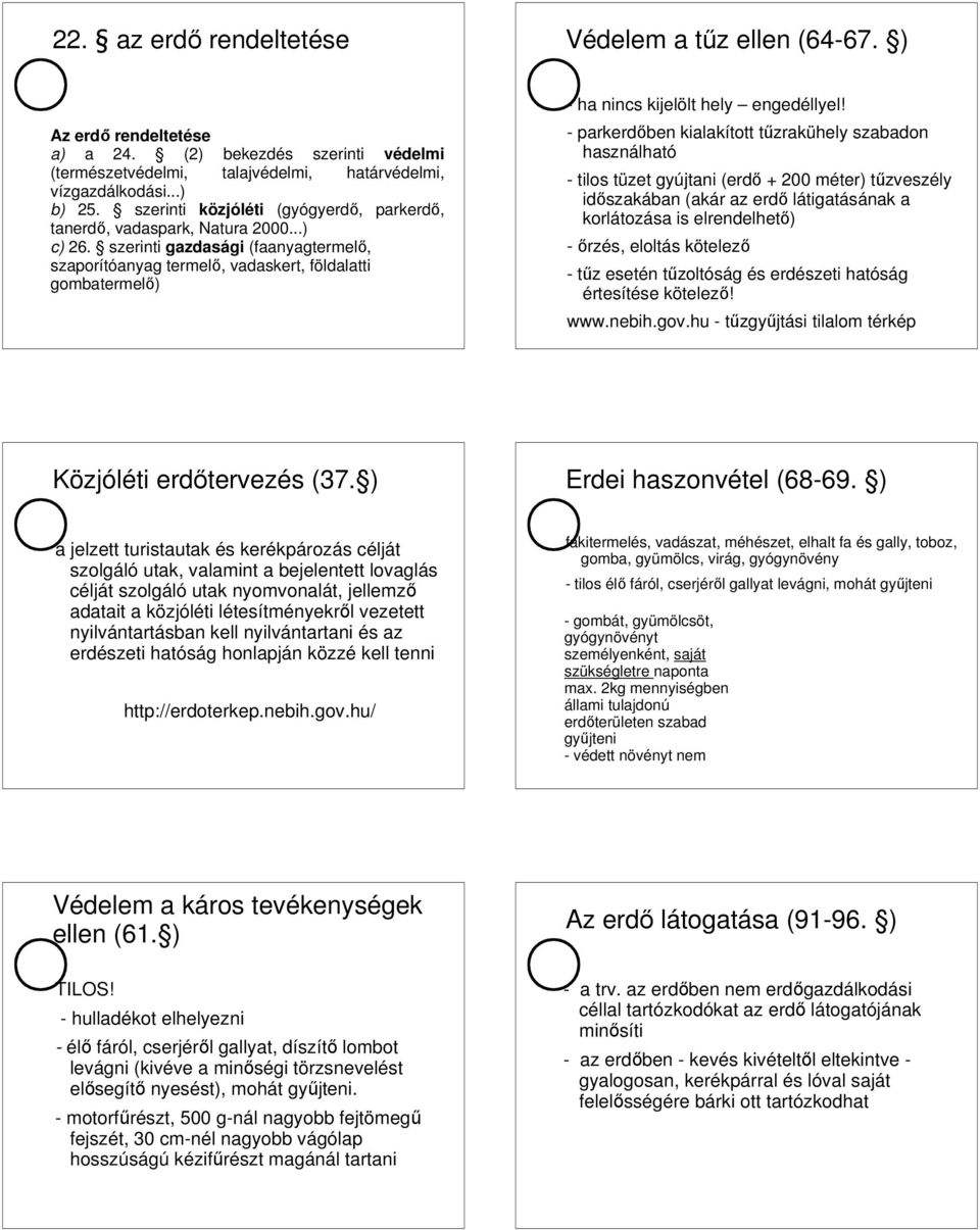 szerinti gazdasági (faanyagtermelő, szaporítóanyag termelő, vadaskert, földalatti gombatermelő) - ha nincs kijelölt hely engedéllyel!