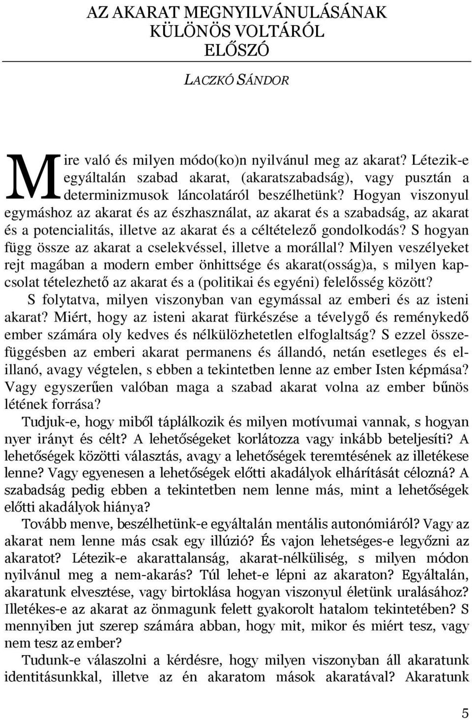Hogyan viszonyul egymáshoz az akarat és az észhasználat, az akarat és a szabadság, az akarat és a potencialitás, illetve az akarat és a céltételező gondolkodás?