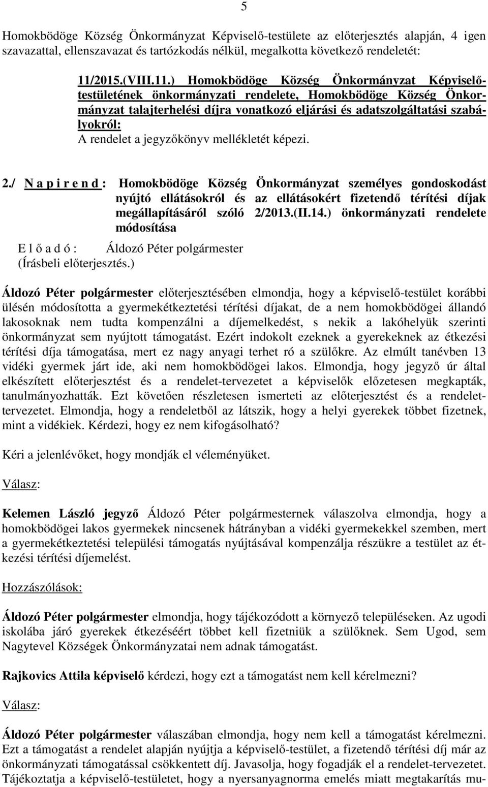 ) Homokbödöge Község Önkormányzat Képviselőtestületének önkormányzati rendelete, Homokbödöge Község Önkormányzat talajterhelési díjra vonatkozó eljárási és adatszolgáltatási szabályokról: A rendelet